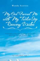 My God Favored Me with My Twelve-Step Recovery Wishes 1524624527 Book Cover
