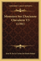 Memoires Sur L'Ancienne Chevalerie V3 (1781) 1160186146 Book Cover