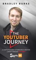 The YouTuber Journey: A Complete Guide to Pursuing a Creative Career Through YouTube 164085181X Book Cover