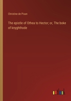 The epistle of Othea to Hector; or, The boke of knyghthode 3368905945 Book Cover