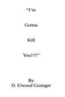 "I'm Gonna Kill You!!!" 1981965343 Book Cover