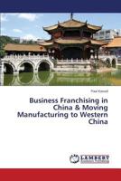 Business Franchising in China & Moving Manufacturing to Western China 3659589349 Book Cover