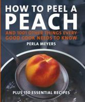 How to Peel a Peach: And 1,001 Other Things Every Good Cook Needs to Know 0471221236 Book Cover