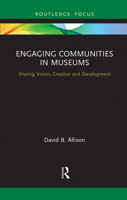 Engaging Communities in Museums: Sharing Vision, Creation and Development 1032086785 Book Cover