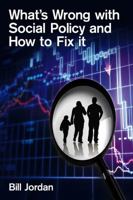 What's Wrong with Social Policy and How to Fix It 0745647405 Book Cover