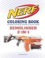 NERF Coloring Book : DEMOLISHER 2-IN-1: Color Your Blasters Collection, N-Strike Elite, Nerf Guns Coloring book 1790202523 Book Cover