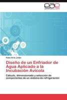 Diseño de un Enfriador de Agua Aplicado a la Incubación Avícola 3845495022 Book Cover