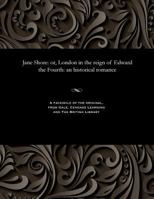 Jane Shore: Or, London in the Reign of Edward the Fourth: An Historical Romance 1535806117 Book Cover