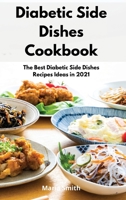 Diabetic Side Dishes Cookbook: The Best Diabetic Side Dishes Recipes Ideas in 2021 1802550534 Book Cover