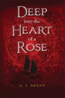 Deep into the Heart of a Rose 0615451551 Book Cover