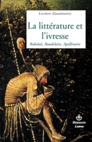 La littérature et l'ivresse: Rabelais, Baudelaire, Apollinaire (HR.SAVOIR LETTR) (French Edition) 2705668071 Book Cover