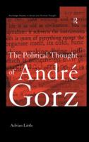 The Political Thought of Andre Gorz (Routledge Studies in Social and Political Thought, 3) 0415862434 Book Cover