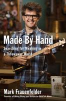 Made by Hand: Searching for Meaning in a Throwaway World 1591843324 Book Cover