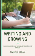 Writing and Growing: Transforming High School Students into Writers 1475850239 Book Cover