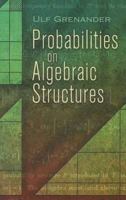 Probabilities on Algebraic Structures (Dover Books on Mathematics) 0486462870 Book Cover