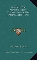 Beitrage Zur Anatomischen Characteristik Der Santalaceen (1895) 1160316066 Book Cover