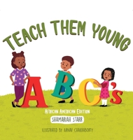 Teach Them Young ABC's African American Edition 0578993856 Book Cover