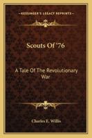 Scouts Of '76: A Tale Of The Revolutionary War 1163192775 Book Cover