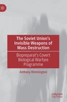 The Soviet Union’s Invisible Weapons of Mass Destruction: Biopreparat's Covert Biological Warfare Programme 3030828816 Book Cover