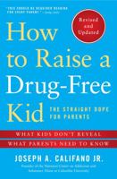 How to Raise a Drug-Free Kid: The Straight Dope for Parents 143915631X Book Cover