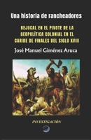 UNA HISTORIA DE RANCHEADORES: BEJUCAL EN EL PIVOTE DE LA GEOPOLÍTICA COLONIAL EN EL CARIBE DE FINALES DEL SIGLO XVIII (Spanish Edition) B0GYZ6R2XG Book Cover