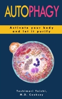 AUTOPHAGY: How to Activate your Body and let it Purify through Water Fasting, Intermittent Fasting, Keto Diet to Lose Weight, Detox your Body, Increase Muscle Mass, Slow Down Aging, Stay Healthy. 1700030620 Book Cover