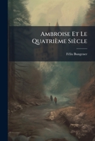 Ambroise Et Le Quatrième Siècle: Deux Leçons... 1279890363 Book Cover
