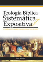 Teolog?a B?blica Sistem?tica y Expositiva : Analizando Cada Verso en Su Contexto 1949206203 Book Cover
