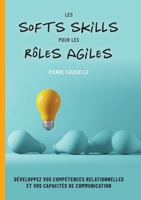 les soft Skills pour les rôles Agiles: Développez vos compétences personnelles et relationnelles 2322486612 Book Cover