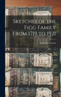 Sketches of the Figg Family From 1719 to 1921 1016912161 Book Cover
