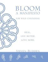 Bloom: A Manifesto for Wild Unfolding: Heal. Live Better. Love More 1548662763 Book Cover