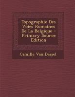 Topographie Des Voies Romaines De La Belgique 1147755744 Book Cover