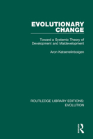 Evolutionary Change: Toward a Systemic Theory of Development and Maldevelopment 0367266369 Book Cover
