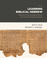 Learning Biblical Hebrew: Reading for Comprehension: An Introductory Grammar 1683590848 Book Cover