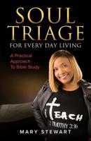 Soul Triage For Every Day Living: A Practical Approach To Bible Study 0578532565 Book Cover