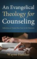 An Evangelical Theology for Counseling 163269316X Book Cover