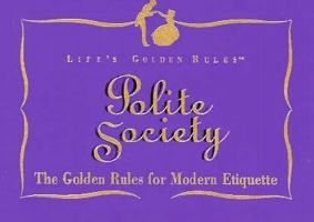 Polite Society: The Golden Rules for Modern Society (Life's Golden Rules) 188164913X Book Cover