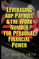 Leveraging ADP Payroll & The Work Number For Personal Financial Power B0GN4L6RM5 Book Cover