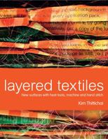 Layered Textiles: New Surfaces with Heat Tools, Machine and Hand Stitch 1849940088 Book Cover