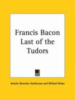 Francis Bacon Last of the Tudors 1162579374 Book Cover