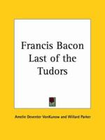 Francis Bacon Last of the Tudors 0766129268 Book Cover