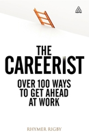 The Careerist: Over 100 Ways to Get Ahead at Work 0749465921 Book Cover