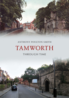 Tamworth Through Time 1445609460 Book Cover