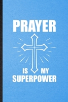 Prayer Is My Superpower: Lined Notebook For Sunday Church Jesus. Funny Ruled Journal For Christian Faith Prayer. Unique Student Teacher Blank Composition/ Planner Great For Home School Office Writing 1706737300 Book Cover