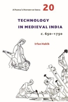 A People's History of India 20: Technology in Medieval India, C. 650-1750 9382381813 Book Cover