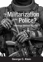 The Militarization of the Police?: Ideology Versus Reality 1516534409 Book Cover