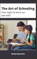 The Art of Schooling: How might we teach our kids well? B0F786KZ36 Book Cover