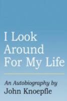 I Look Around For My Life 0977731839 Book Cover