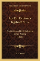 Aus Dr. Fichtner's Tagebuch V1-2: Fortsetzung Der Erlebnisse Eines Arztes (1868) 1168136415 Book Cover