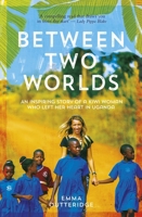 Between Two Worlds: An Inspiring Story of a Kiwi Woman Who Left Her Heart in Uganda 1988547806 Book Cover